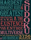 Hardest, Biggest, Bulkiest & Greatest Sudoku Book Ever In The Existence Of The Entire Multiverse W/No Answers by 