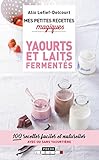 Image de Mes petites recettes magiques yaourts et laits fermentés: 100 recettes faciles et naturelles avec ou sans yaourtière