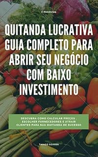 Livro Quitanda Lucrativa: Guia Completo para Abrir seu Negócio com Baixo Investimento: Descubra como calcular preços, escolher fornecedores e atrair clientes para sua quitanda de sucesso