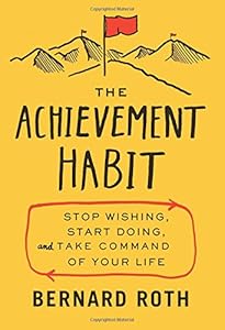 The Achievement Habit: Stop Wishing, Start Doing, and Take Command of Your Life book cover
