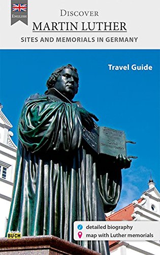 Discover Martin Luther - Travel Guide: A travel guide to the most significant sites in the life of the Reformer in Germany by Wolfgang Hoffmann