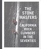 The Stone Masters: California Rock Climbers in the Seventies by