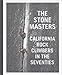 The Stone Masters: California Rock Climbers in the Seventies by