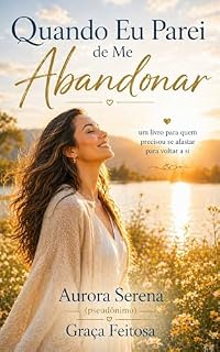 Livro Quando Eu Parei de Me Abandonar : Um Livro Para Quem Precisou Se Afastar Para Voltar A Si