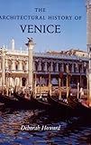 The Architectural History of Venice: Revised and enlarged edition by Deborah Howard, Laura Moretti