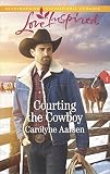 Courting the Cowboy: A Fresh-Start Family Romance (Cowboys of Cedar Ridge Book 1) by Carolyne Aarsen