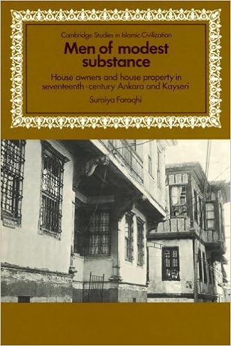 amazon com men of modest substance house owners and house property in seventeenth century ankara and kayseri cambridge studies in islamic civilization 9780521522557 faroqhi suraiya books
