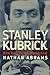 Stanley Kubrick: New York Jewish Intellectual by Nathan Abrams