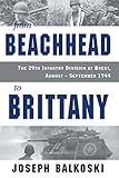 From Beachhead to Brittany: The 29th Infantry Division at Brest, August-September 1944