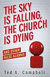 The Sky Is Falling, the Church Is Dying, and Other False Alarms