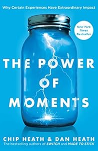 The Power of Moments: Why Certain Experiences Have Extraordinary Impact book cover