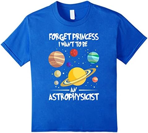 Kids Forget Princess I want to be an Astrophysicist Shirt 6 Royal Blue