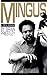 Mingus: A Critical Biography