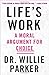 Life's Work: A Moral Argument for Choice - Book by Dr. Willie Parker