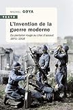 L'Invention de la guerre moderne : Du pantalon rouge au char d'assaut 1871-1918 by 