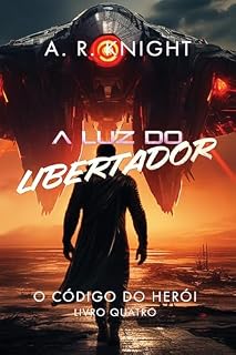 Livro A Luz do Libertador (O Código do Herói Livro 4)