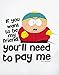 Official South Park Cartman You'll Need To Pay Me Men's T-Shirt