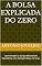 Livro A Bolsa Explicada do Zero: Como Investir na Europa Mesmo Sem Experiência, Com Exemplos Reais em Euros