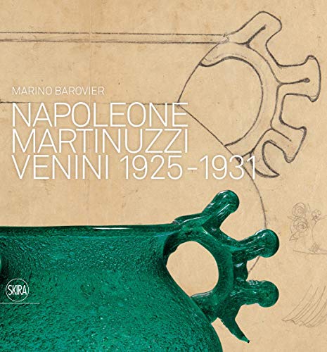 Napoleone Martinuzzi: Venini 1925-1931 by Marino Barovier