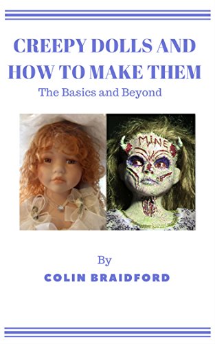 Creepy Dolls and How To Make Them - The Basics and Beyond (Dark Arted Book 1)
