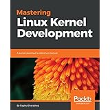Mastering Linux Kernel Development: A kernel developer's reference manual