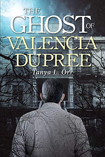 The Ghost of Valencia Dupree by Tanya L. Orr