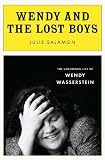 Wendy and the Lost Boys: The Uncommon Life of Wendy Wasserstein by Julie Salamon