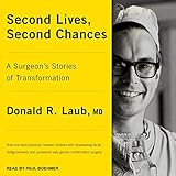 Second Lives, Second Chances: A Surgeon's Stories