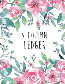 3 Column Ledger: Accounting Bookkeeping Notebook, Ledger Book for Bookkeeping, Accounting Ledger Notebook, Bookkeeping Record Book, Accounting Ledger ... Pages (Accounting Ledger 3 Column) (Volume 5)