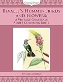 Bevalet's Hummingbirds and Flowers: A Vintage Grayscale Adult Coloring Book (Vintage Grayscale Adult Coloring Books) (Volume 3) by 
