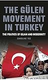 The Gülen Movement in Turkey: The Politics of Islam, Science and Modernity