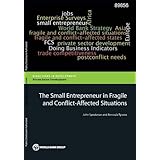 The Small Entrepreneur in Fragile and Conflict-Affected Situations (Directions in Development)