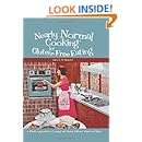 Nearly Normal Cooking For Gluten-Free Eating: A Fresh Approach to Cooking and Living Without Wheat or Gluten