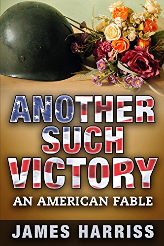 Another Such Victory: An American Fable by James Harriss