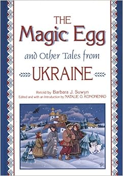 The Magic Egg and Other Tales from Ukraine (World Folklore Series), by Barbara J. Suwyn The Magic Egg and Other Tales from Ukraine (World Folklore Series), by Barbara J. Suwyn