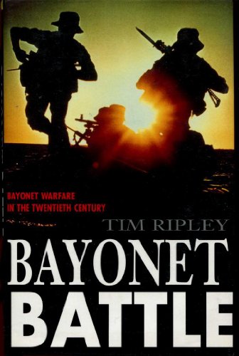 Bayonet Battle: Bayonet Warfare in the 20th Century -  Tim Ripley, Hardcover