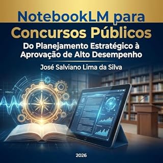 NotebookLLM para Concursos Públicos : Do Planejamento Estratégico à Aprovação de Alto Desempenho