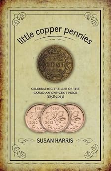 Little Copper Pennies Celebrating The Life Of The Canadian OneCent
Piece 18582013