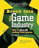 Break Into The Game Industry: How to Get A Job Making Video Games