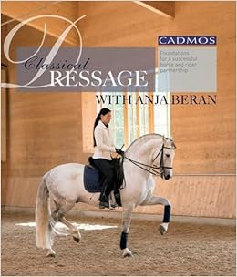 Classical Dressage With Anja Beran Foundations For A