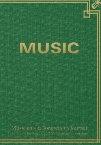 Musician's & Songwiter's Journal 160 Pages for Lyrics and Music (Guitar version): Notebook for composition and songwriting, 7”x10”, green antique ... on left, music staves & guitar tabs on right