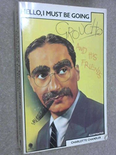 Hello, I Must Be Going: Groucho Marx and His Friends
