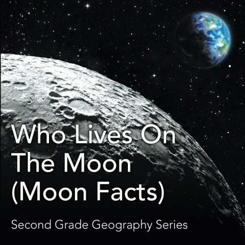 Who Lives On The Moon (Moon Facts) : Second Grade Geography Series by Baby Professor