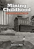 Mining Childhood: Growing Up in Butte, 1900-1960 by