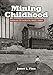 Mining Childhood: Growing Up in Butte, 1900-1960 by