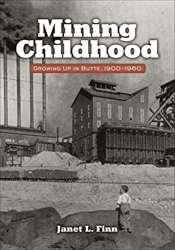 Mining Childhood: Growing Up in Butte, 1900-1960 by Janet L. Finn