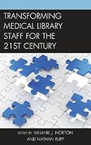 Transforming Medical Library Staff for the Twenty-First Century (Medical Library Association Books Series) Transforming Medical Library Staff for the Twenty-First Century (Medical Library Association Books Series)