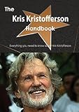 The Kris Kristofferson Handbook - Everything You Need to Know about Kris Kristofferson
