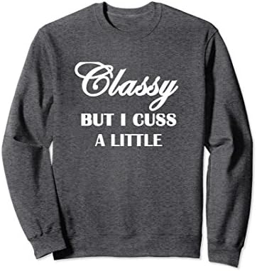 Unisex Funny Classy But I Cuss A Little Sarcastic Ladies Sweatshirt Large Dark Heather