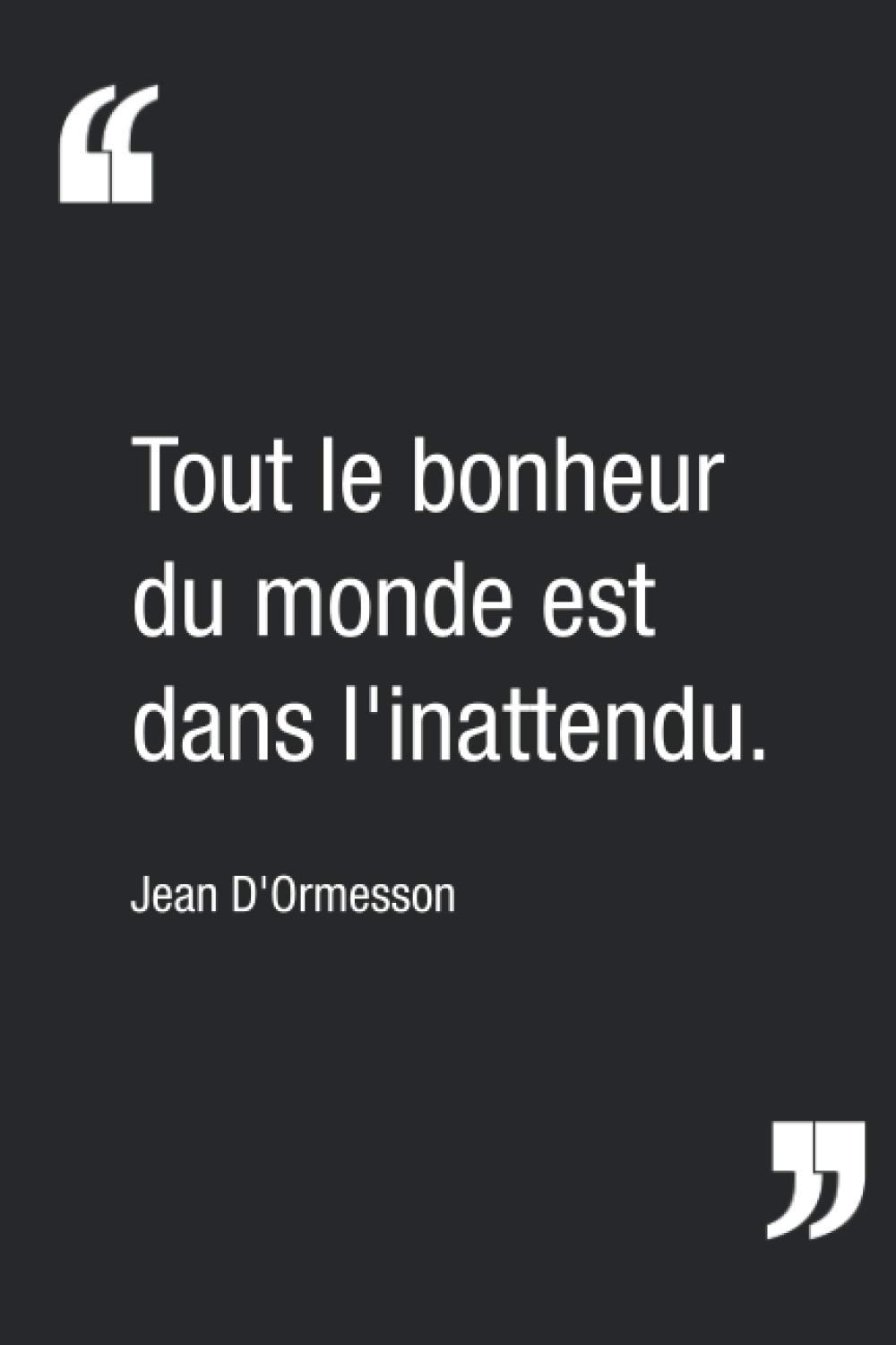 Tout Le Bonheur Du Monde Est Dans L Inattendu Jean D Ormesson Carnet De Notes Citation Inspirante Pour S Apporter Une Petite Note De Bonheur Carnet Ligne De 1 Pages 15